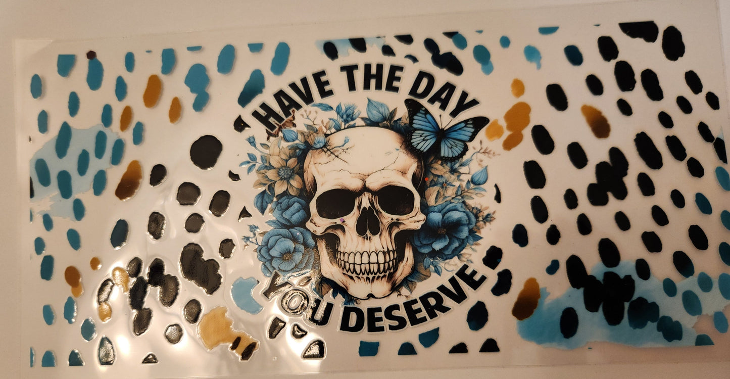 UVDTF Decal- Have The Day You Deserve