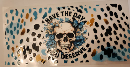 UVDTF Decal- Have The Day You Deserve