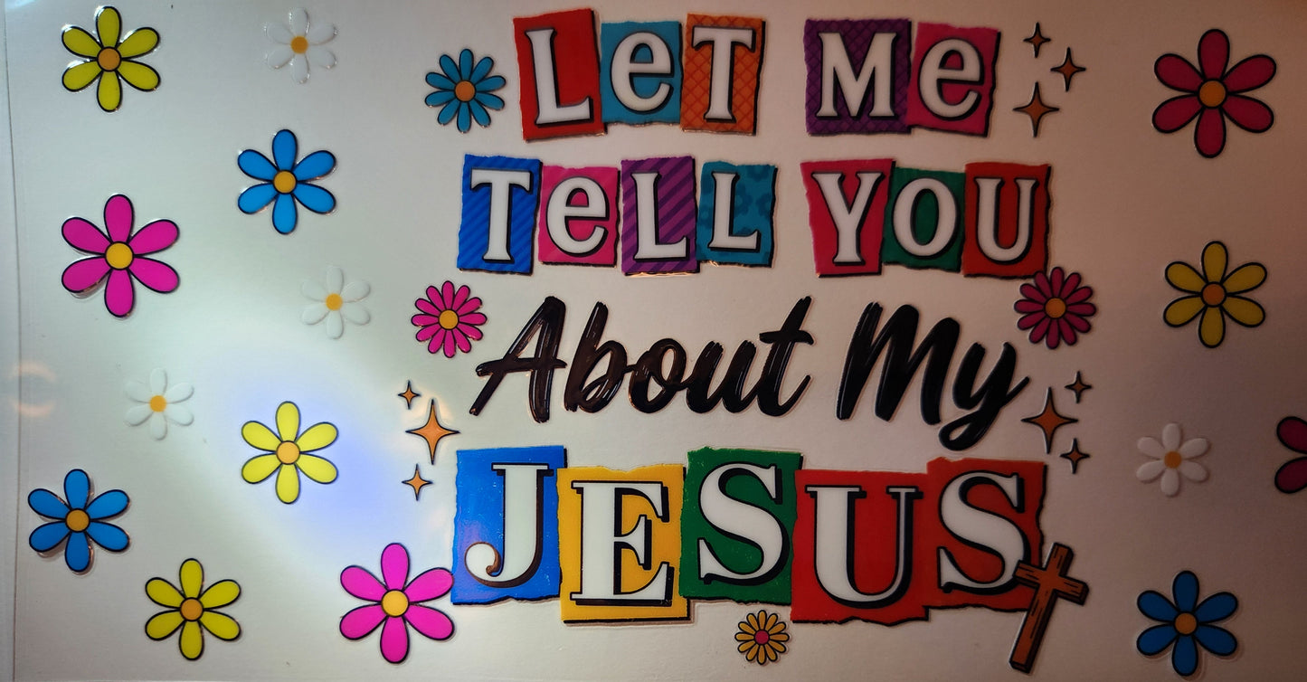 UVDTF Wrap- 16oz Let Me Tell You About My Jesus