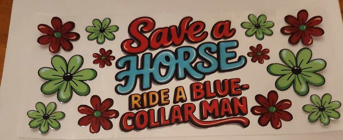 UVDTF 16oz Cup Wrap- Save a Horse Ride a Blue Collar Man